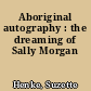 Aboriginal autography : the dreaming of Sally Morgan