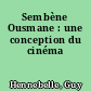 Sembène Ousmane : une conception du cinéma