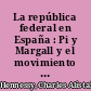La república federal en España : Pi y Margall y el movimiento republicano federal 1868-1874