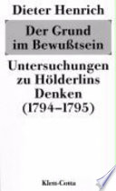 Der Grund im Bewußtsein : Untersuchungen zu Hölderlins Denken (1794/95)