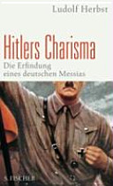 Hitlers Charisma : die Erfindung eines deutschen Messias