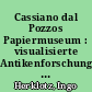 Cassiano dal Pozzos Papiermuseum : visualisierte Antikenforschung im 17. Jahrhundert