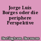 Jorge Luis Borges oder die periphere Perspektive