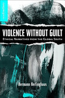 Violence without guilt : ethical narratives from the global south