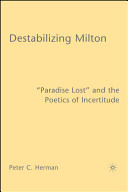 Destabilizing Milton : "Paradise Lost" and the poetics of incertitude