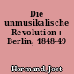 Die unmusikalische Revolution : Berlin, 1848-49