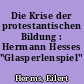 Die Krise der protestantischen Bildung : Hermann Hesses "Glasperlenspiel"