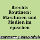 Brechts Routinen : Maschinen und Medien im epischen Theater