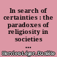 In search of certainties : the paradoxes of religiosity in societies of high modernity