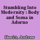 Stumbling Into Modernity : Body and Soma in Adorno