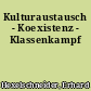 Kulturaustausch - Koexistenz - Klassenkampf