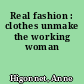 Real fashion : clothes unmake the working woman