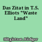 Das Zitat in T.S. Elliots "Waste Land"