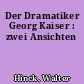 Der Dramatiker Georg Kaiser : zwei Ansichten