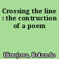 Crossing the line : the contruction of a poem