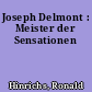 Joseph Delmont : Meister der Sensationen