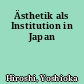Ästhetik als Institution in Japan