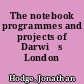 The notebook programmes and projects of Darwińs London years
