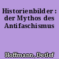 Historienbilder : der Mythos des Antifaschismus
