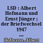 LSD : Albert Hofmann und Ernst Jünger ; der Briefwechsel 1947 bis 1997