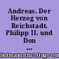 Andreas. Der Herzog von Reichstadt. Philipp II. und Don Juan d'Austria