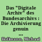Das "Digitale Archiv" des Bundesarchivs : Die Archivierung genuin elektronischer Unterlagen im Bundesarchiv