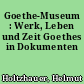 Goethe-Museum : Werk, Leben und Zeit Goethes in Dokumenten