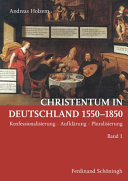 Christentum in Deutschland 1550 - 1850 : Konfessionalisierung - Aufklärung - Pluralisierung