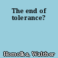 The end of tolerance?