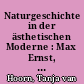 Naturgeschichte in der ästhetischen Moderne : Max Ernst, Ernst Jünger, Ror Wolf, W. G. Sebald