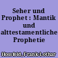 Seher und Prophet : Mantik und alttestamentliche Prophetie