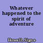 Whatever happened to the spirit of adventure