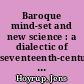 Baroque mind-set and new science : a dialectic of seventeenth-century high culture