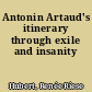 Antonin Artaud's itinerary through exile and insanity