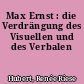 Max Ernst : die Verdrängung des Visuellen und des Verbalen