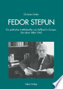 Fedor Stepun : ein politischer Intellektueller aus Rußland in Europa, die Jahre 1884 - 1945