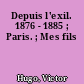 Depuis l'exil. 1876 - 1885 ; Paris. ; Mes fils