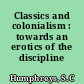 Classics and colonialism : towards an erotics of the discipline