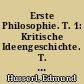Erste Philosophie. T. 1: Kritische Ideengeschichte. T. 2: Theorie der phänomenologischen Reduktion : Text nach Husserliana VII und VIII