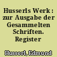 Husserls Werk : zur Ausgabe der Gesammelten Schriften. Register