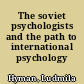 The soviet psychologists and the path to international psychology