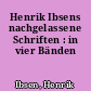 Henrik Ibsens nachgelassene Schriften : in vier Bänden