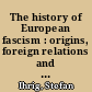 The history of European fascism : origins, foreign relations and (dis)entangled histories