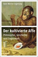 Der kultivierte Affe : Philosophie, Geschichte und Gegenwart