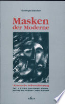 Masken der Moderne : Literarische Selbststilisierung bei T.S. Eliot, Ezra Pound, Wallace Stevens und Williams Carlos Williams
