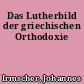 Das Lutherbild der griechischen Orthodoxie