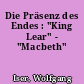 Die Präsenz des Endes : "King Lear" - "Macbeth"