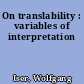 On translability : variables of interpretation
