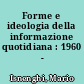 Forme e ideologia della informazione quotidiana : 1960 - 1975
