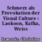 Schmerz als Provokation der Visual Culture : Laokoon, Kafka, Weiss